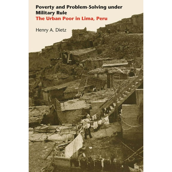 Llilas Latin American Monograph Poverty and Problem-Solving under Military Rule: The Urban Poor in Lima, Peru, Book 51, (Paperback)