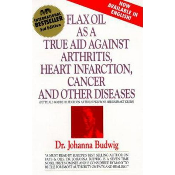 Pre-Owned Flax Oil as a True Aid Against Arthritis, Heart Infarction, Cancer and Other Diseases, 3rd Edition (Paperback) 0969527217 9780969527213