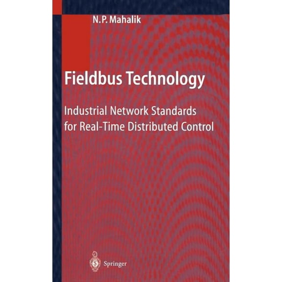 Fieldbus Technology: Industrial Network Standards for Real-Time Distributed Control, (Hardcover)