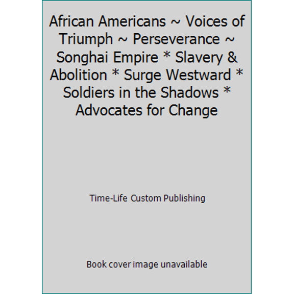 Pre-Owned African Americans ~ Voices of Triumph ~ Perseverance ~ Songhai Empire * Slavery & Abolition * Surge Westward * Soldiers in the Shadows * Advocates fo... (Hardcover) 0783522509 9780783522500