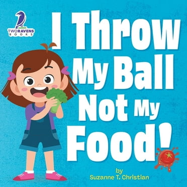 I Throw My Ball, Not My Food!: An Affirmation-Themed Toddler Book About Not Throwing Food (Ages 2-4) (Paperback)(Large Print)