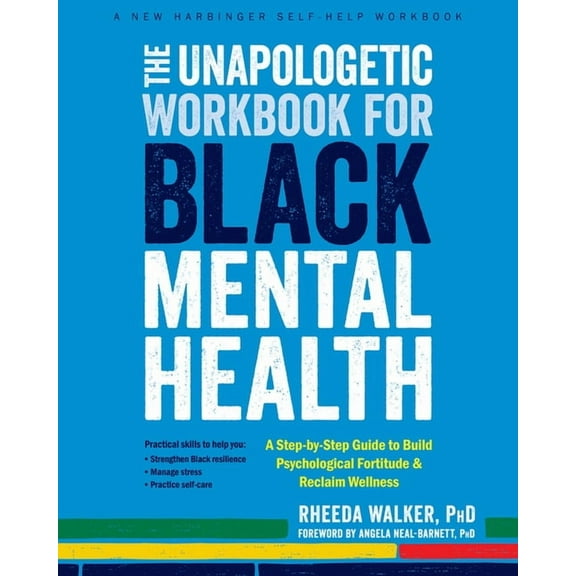 The Unapologetic Workbook for Black Mental Health: A Step-By-Step Guide to Build Psychological Fortitude and Reclaim Wel, (Paperback)