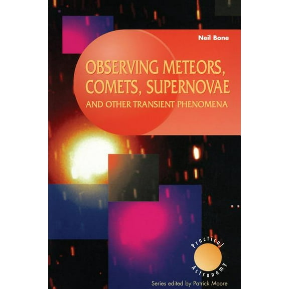 Patrick Moore Practical Astronomy Observing Meteors, Comets, Supernovae and Other Transient Phenomena, (Paperback)