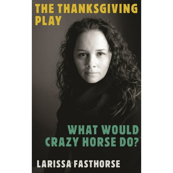 The Thanksgiving Play / What Would Crazy Horse Do?, (Paperback)