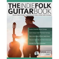 The Indie Folk Guitar Book: Discover Altered Tunings, Fingerpicking and Creative Acoustic Guitar Techniques, (Paperback)