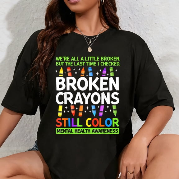 100% Cotton Broken Crayons Still Color Mental Health Matters Awareness T-Shirt