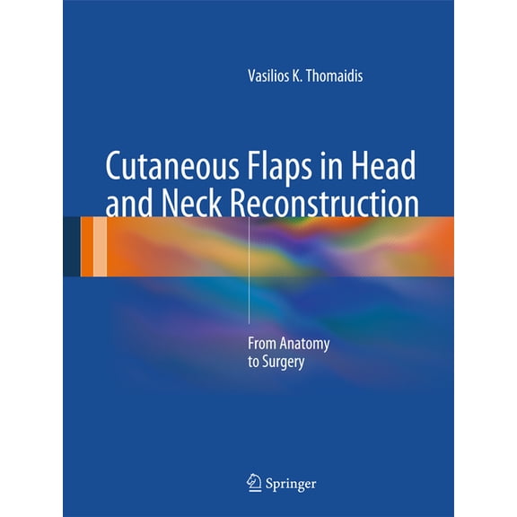 Cutaneous Flaps in Head and Neck Reconstruction: From Anatomy to Surgery, (Hardcover)