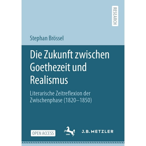 Die Zukunft Zwischen Goethezeit Und Realismus: Literarische Zeitreflexion Der Zwischenphase (1820-1850), (Paperback)
