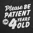thumbnail image 2 of Toddler Funny T Shirts Please Be Patient Im 4 Years Old Sarcastic Graphic Novelty Birthday Tee for Young Kids, 2 of 8