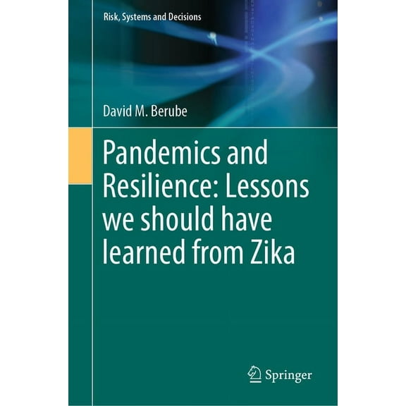 Risk, Systems and Decisions Pandemics and Resilience: Lessons We Should Have Learned from Zika, (Hardcover)