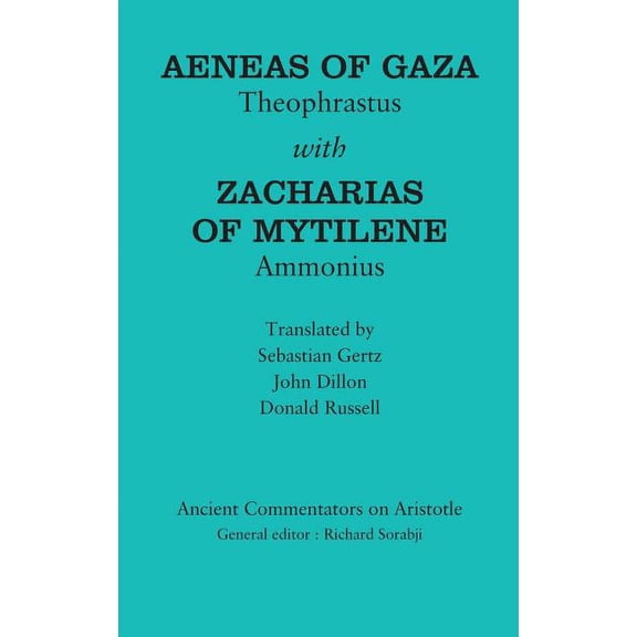 Ancient Commentators on Aristotle Aeneas of Gaza: Theophrastus with Zacharias of Mytilene: Ammonius, (Hardcover)