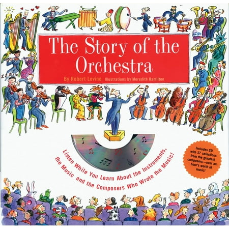 The Story of the Orchestra: Listen While You Learn about the Instruments, the Music and the Composers Who Wrote the Music! [With Includes CD with 41 Selec (Best Way To Listen To Music Without Internet)