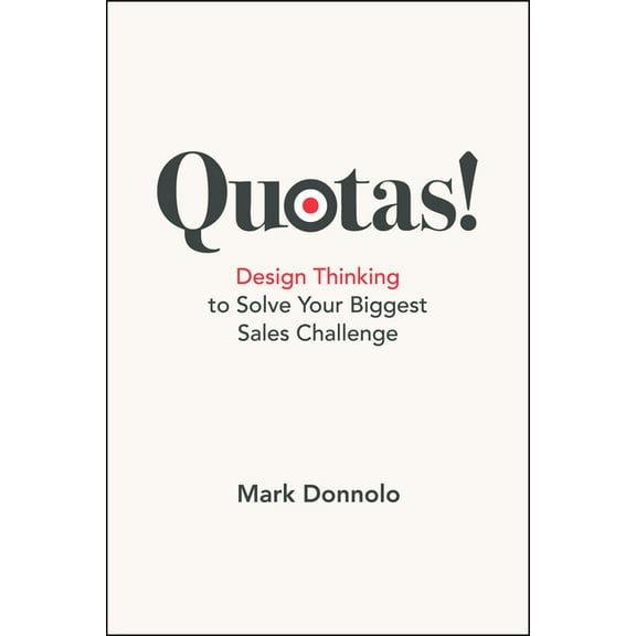 Quotas!: Design Thinking to Solve Your Biggest Sales Challenge, (Paperback)