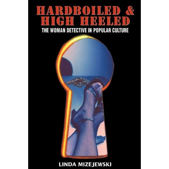 Hardboiled & High Heeled: The Woman Detective in Popular Culture, (Paperback)