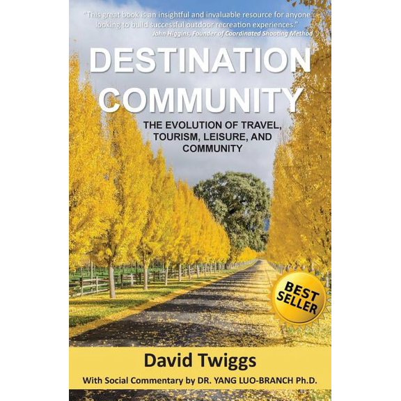 Destination Community: The Evolution of Travel, Tourism, Leisure, and Community (Paperback)