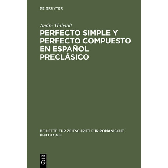 Beihefte Zur Zeitschrift FÃ¼r Romanische Perfecto Simple Y Perfecto Compuesto En EspaÃ±ol PreclÃ¡sico: Estudio de Los Perfectos de Indicativo En Â»La CelestinaÂ«, El, Book 301, (Hardcover)