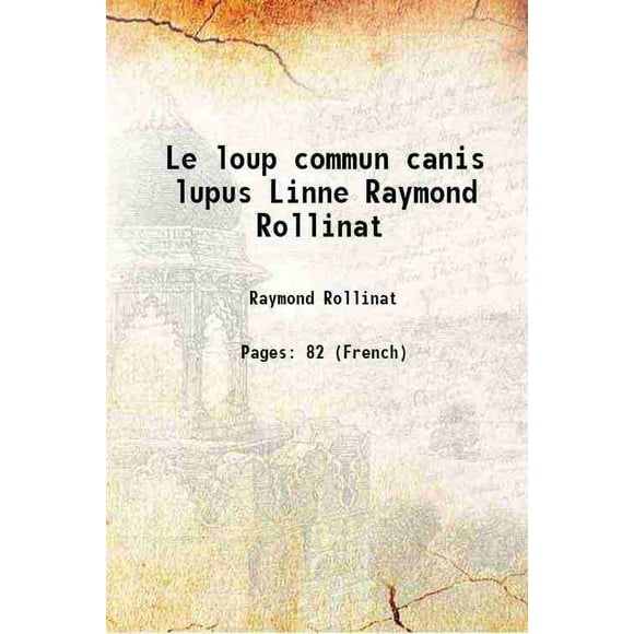 Le loup commun canis lupus Linne Raymond Rollinat 1929 [Hardcover]