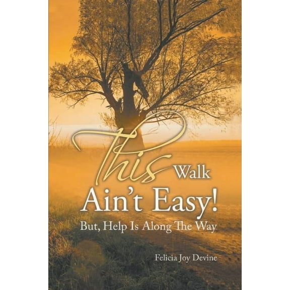 This Walk Ain't Easy!: But, Help Is Along the Way, (Paperback)