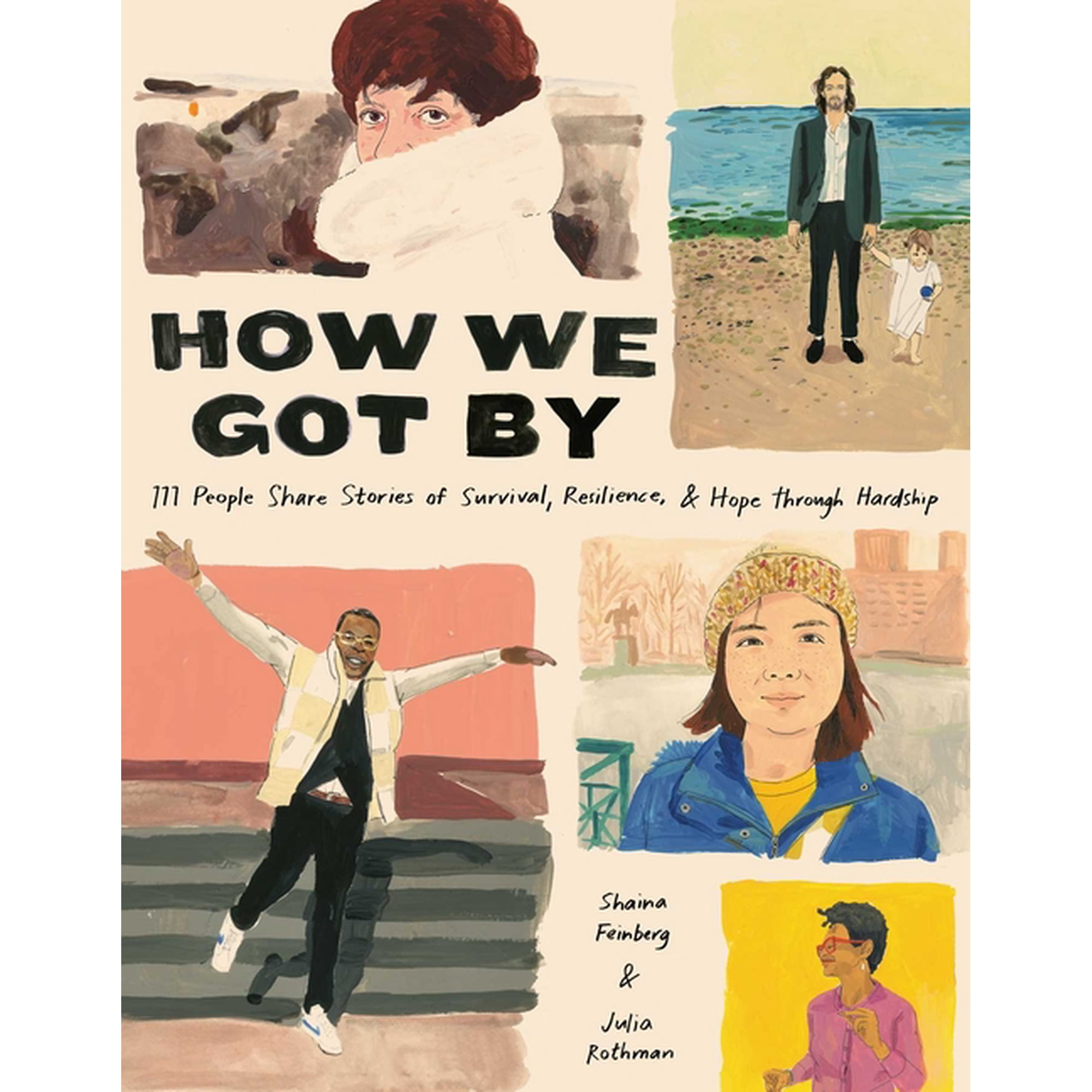 How We Got by: 111 People Share Stories of Survival Resilience and Hope Through Hardship (Hardcover)