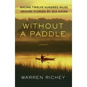 Without a Paddle : Racing Twelve Hundred Miles Around Florida by Sea Kayak, Used [Hardcover]