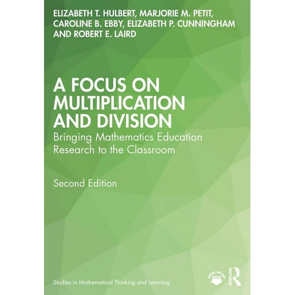 Studies in Mathematical Thinking and Lea A Focus on Multiplication and Division: Bringing Mathematics Education Research to the Classroom, (Paperback)