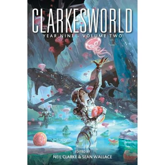 Clarkesworld Anthology: Clarkesworld Year Nine: Volume Two (Paperback)
