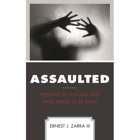 Assaulted: Violence in Schools and What Needs to Be Done, (Paperback)