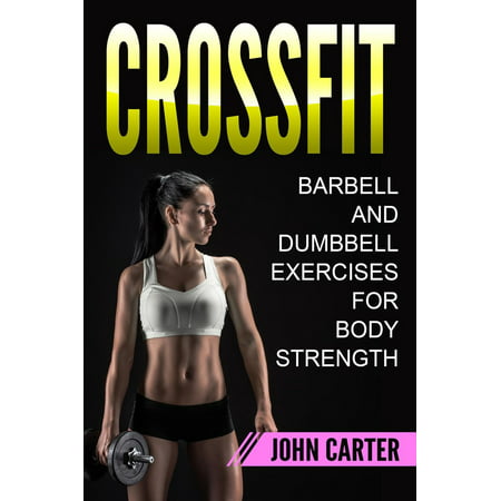 CrossFit: Barbell and Dumbbell Exercises for Body Strength -