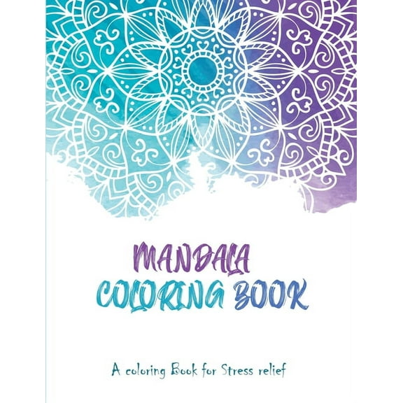 Mandala Coloring Book: A Coloring book for stress Relief: A Mandala Colouring Book: A Colouring Book for Adults & Teens, (Paperback)