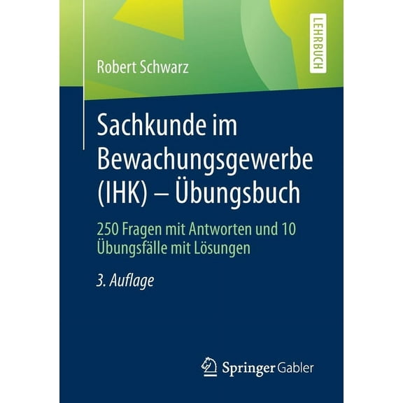 Sachkunde Im Bewachungsgewerbe (Ihk) - Übungsbuch: 250 Fragen Mit Antworten Und 10 Übungsfälle Mit Lösungen (Paperback)