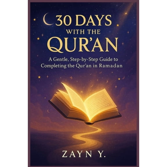 30 Days with the Quran: A Gentle, Step-by-Step Guide to Completing the Qur'an in Ramadan, (Paperback)
