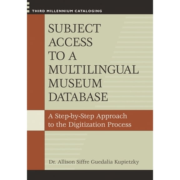 Pre-Owned Subject Access to a Multilingual Museum Database : A Step-by-Step Approach to the Digitization Process (Paperback) 9781591584445