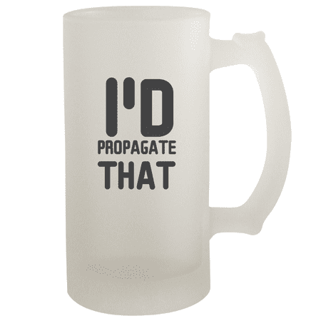 

I d Propagate That - 16oz Frosted Beer Stein Frosted
