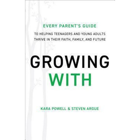 Pre-Owned Growing with: Every Parent's Guide to Helping Teenagers and Young Adults Thrive in Their Faith, Family, and Future (Hardcover) 0801019265 9780801019265