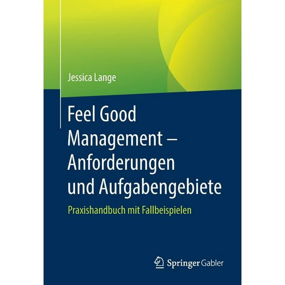 Feel Good Management - Anforderungen Und Aufgabengebiete: Praxishandbuch Mit Fallbeispielen, (Paperback)