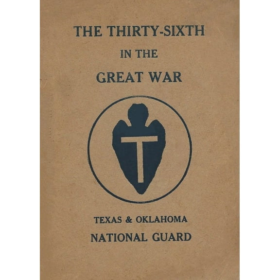 The Thirty-Sixth Infantry Division In The Great War Unit History: A WW1 36th Division Unit History On The Texas & Ok, (Paperback)