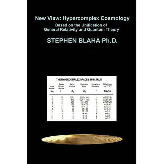 New View: Hypercomplex Cosmology: Hypercomplex Cosmology Based on the Unification of General Relativity and Quantum Theory (Hardcover)