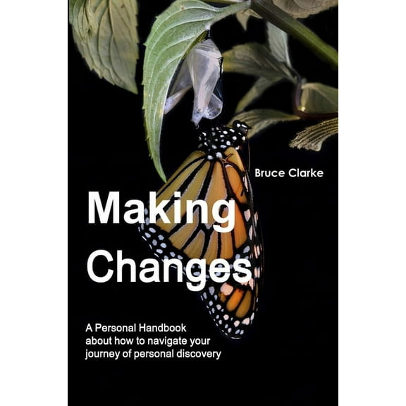 Making Changes: A Personal Handbook about how to navigate your journey of personal discovery, (Paperback)