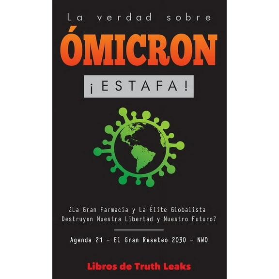 Los Documentos Anónimos de la Libertad La Verdad Sobre Ãmicron: ¡Estafa! ¿La Gran Farmacia y La Ãlite Globalista Destruyen Nuestra Libertad y Nuestro Futuro? A, (Paperback)