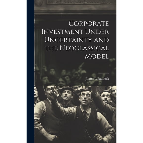 Corporate Investment Under Uncertainty and the Neoclassical Model (Hardcover)