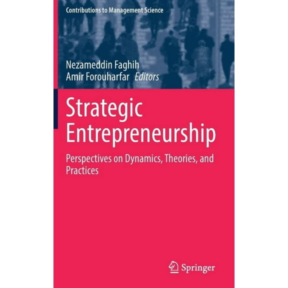 Contributions to Management Science Strategic Entrepreneurship: Perspectives on Dynamics, Theories, and Practices, (Hardcover)