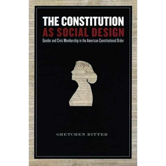 The Constitution as Social Design: Gender and Civic Membership in the American Constitutional Order, (Hardcover)