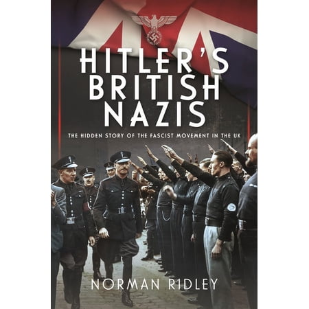 Hitler s British Nazis: The Hidden Story of the Fascist Movement in the UK (Hardcover)
