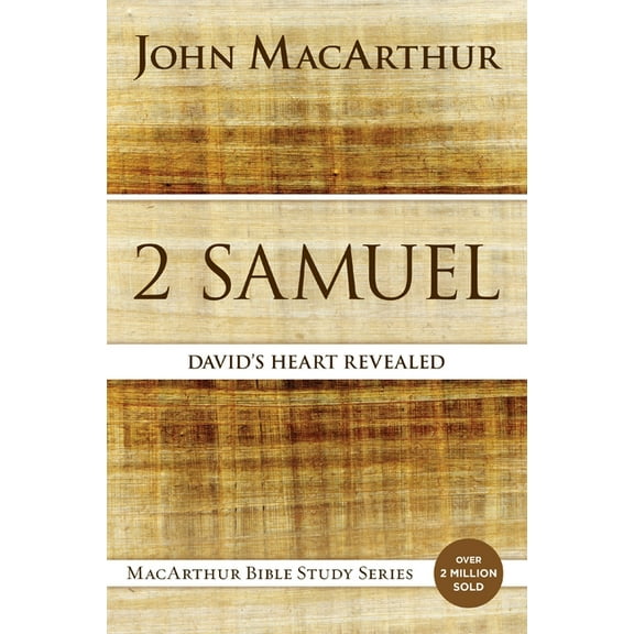 MacArthur Bible Studies 2 Samuel: David's Heart Revealed, (Paperback)