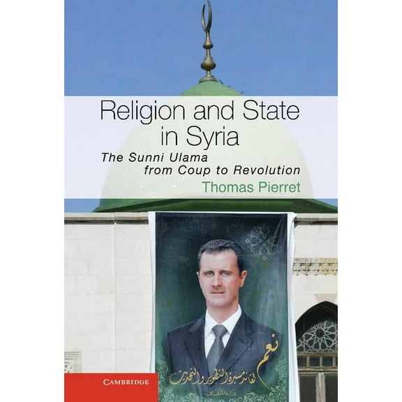 Cambridge Middle East Studies Religion and State in Syria: The Sunni Ulama from Coup to Revolution, Book 41, (Hardcover)
