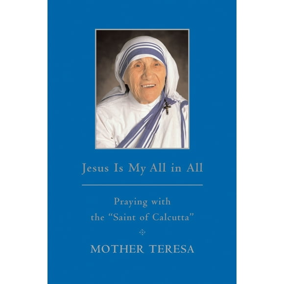 Pre-Owned Jesus Is My All in All: Praying with the Saint of Calcutta (Hardcover) 038552725X 9780385527255