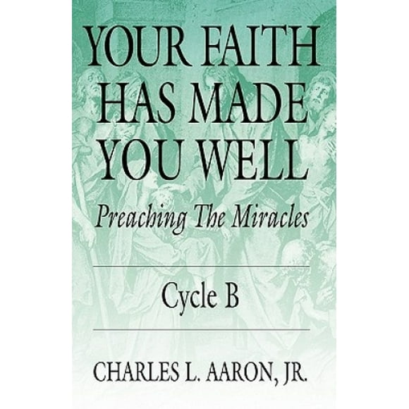 Your Faith Has Made You Well: Preaching the Miracles; Cycle B