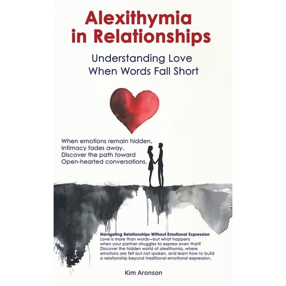 Alexithymia in Relationships: Understanding Love When Words Fall Short, (Paperback)