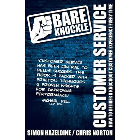 Bare Knuckle Customer Service : How to Deliver a Knockout Customer Experience Every (Best Bare Knuckle Boxer Of All Time)