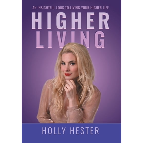 Higher Living: An Insightful Look to Living Your Higher Life (Hardcover)